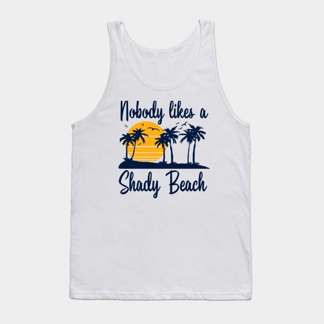 Nobody Likes a Shady Beach Tank Top by DetourShirts